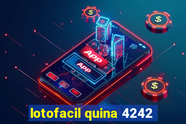 lotofacil quina 4242